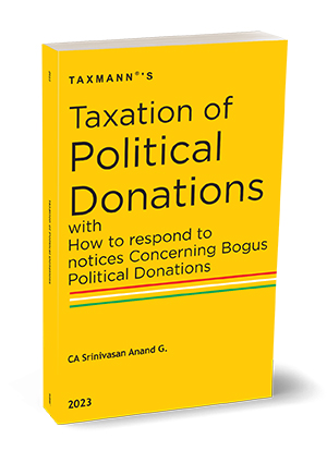 Taxmann Taxation of Political Donations with How to Respond to Notices Concerning Bogus Political Donations