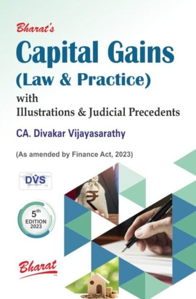 Bharat CAPITAL GAINS Law and Practice with Illustrations and Judicial Precedents