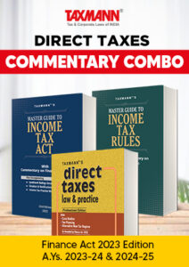 Taxmann COMMENTARY COMBO Direct Tax Laws Master Guide to Income Tax Act and Rules and Direct Taxes Law and Practice Professional Edition Finance Act 2023 Edition AYs 2023-24 and 2024-25 2023 Edition Set of 3 Books